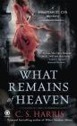 What Remains of Heaven: A Sebastian St. Cyr Mystery By C. S. Harris Cover Image