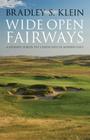 Wide Open Fairways: A Journey across the Landscapes of Modern Golf By Bradley S. Klein Cover Image