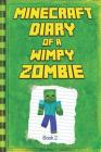 Minecraft: Diary of a Wimpy Zombie Book 2: Legendary Minecraft Diary. an Unnoficial Minecraft Book for Kids By Mika Kettunen Cover Image