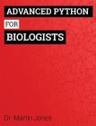 Advanced Python for Biologists By Martin O. Jones Cover Image