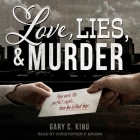 Love, Lies, and Murder By Gary C. King, Christopher P. Brown (Read by) Cover Image