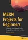 Mern Projects for Beginners: Create Five Social Web Apps Using Mongodb, Express.Js, React, and Node By Nabendu Biswas Cover Image