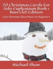 20 Christmas Carols For Solo Euphonium Book 1 Bass Clef Edition: Easy Christmas Sheet Music For Beginners By Michael Shaw Cover Image