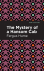 The Mystery of a Hansom Cab: A Story of One Forgotten By Fergus Hume, Mint Editions (Contribution by) Cover Image