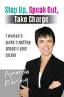 Step Up, Speak Out, Take Charge: A Woman's Guide to Getting Ahead in Your Career By Amanda Blesing Cover Image