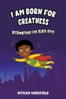 I Am Born for Greatness: Affirmations for Black Boys By Mykah Wingfield Cover Image