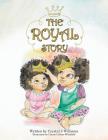 The Royal Story By Crystal J. Williams, Carrie Collins-Whitfield (Illustrator) Cover Image