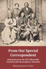 From Our Special Correspondent: Dispatches from the 1875 Black Hills Council at Red Cloud Agency, Nebraska By James E. Potter (Editor) Cover Image