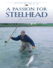 A Passion for Steelhead (Masters on the Fly series) Cover Image