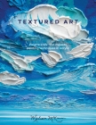 Textured Art: Palette Knife and Impasto Painting Techniques in Acrylic By Melissa McKinnon Cover Image