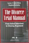 The Divorce Trial Manual: From Initial Interview to Closing Argument [With Cdrm] By Lynne Z. Gold-Bikin, Stephen Kolodny Cover Image