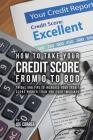 How to take your credit score from 0 to 800: Tricks and tips to increase your credit score higher than you ever imagined Cover Image