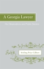 A Georgia Lawyer: His Observations and Public Service By Stirling Price Gilbert Cover Image
