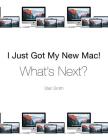 I Just Got My New Mac! What's Next? By Stan Smith Cover Image