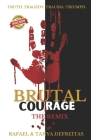 Brutal Courage: The Remix By Jr. DeFreitas, Rafael P., Tanya DeFreitas Cover Image