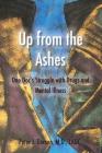 Up from the Ashes: One Doc's Struggle with Drugs and Mental Illness By Peter J. Dorsen, Faruk Abuzzahab (Foreword by) Cover Image