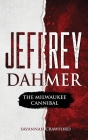 Jeffrey Dahmer: The Milwaukee Cannibal By Savannah Crawford Cover Image