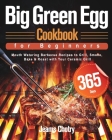 Big Green Egg Cookbook for Beginners: 365-Day Mouth Watering Barbecue Recipes to Grill, Smoke, Bake & Roast with Your Ceramic Grill By Jeams Chotry Cover Image