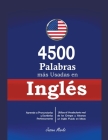 4500 Palabras más Usadas en Inglés: Aprende a Pronunciarlas y Escribirlas Perfectamente- Utiliza el Vocabulario real de los Gringos y Alcanza un Inglé Cover Image