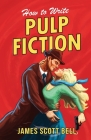How to Write Pulp Fiction By James Scott Bell Cover Image