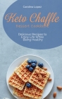 Keto Chaffle Dessert Cookbook: Delicious Recipes to Enjoy Life While Being Healthy Cover Image