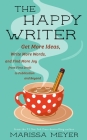 The Happy Writer: Get More Ideas, Write More Words, and Find More Joy from First Draft to Publication and Beyond By Marissa Meyer Cover Image