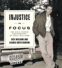 Injustice in Focus: The Civil Rights Photography of Cecil Williams By Cecil Williams, Claudia Smith Brinson Cover Image