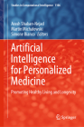 Artificial Intelligence for Personalized Medicine: Promoting Healthy Living and Longevity (Studies in Computational Intelligence #1106) By Arash Shaban-Nejad (Editor), Martin Michalowski (Editor), Simone Bianco (Editor) Cover Image