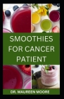 Smoothies for Cancer Patient: Delicious And Healthy Smoothies Recipes To Prevent Cancer Disease Cover Image