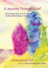 A Journey Through Grief: Gentle, Specific Help to Get You Through the Most Difficult Stages of Grieving Cover Image