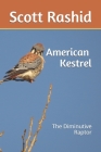 The American Kestrel: The Diminutive Raptor Cover Image