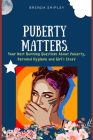 Puberty Matters: Your Most Burning Questions About Puberty, Personal Hygiene, And Girl's Stuff By Brenda Shipley Cover Image