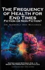 The Frequency for Health for End Times Fiction or Non Fiction? By Kimberly A. McCowan Cover Image