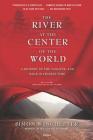 The River at the Center of the World: A Journey Up the Yangtze, and Back in Chinese Time Cover Image