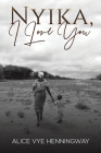 Nyika, I Love You By Alice Vye Henningway Cover Image