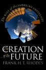 The Creation of the Future: Puzzles of American Democracy By Frank H. T. Rhodes Cover Image