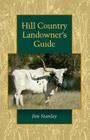 Hill Country Landowner's Guide (Louise Lindsey Merrick Natural Environment Series #44) By James P. Stanley Cover Image