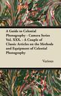 A Guide to Celestial Photography - Camera Series Vol. XXX. - A Couple of Classic Articles on the Methods and Equipment of Celestial Photography By Various Cover Image