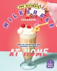 The Ultimate Milkshake Cookbook: Learn the Proper Way to Make Incredible Milkshakes at Home By Owen Davis Cover Image