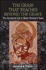 The Grasp That Reaches Beyond the Grave: The Ancestral Call in Black Women's Texts By Venetria K. Patton Cover Image