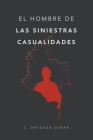 El hombre de las siniestras casualidades By C. Arteaga Durán Cover Image