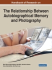 Handbook of Research on the Relationship Between Autobiographical Memory and Photography Cover Image