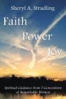 Faith, Power, Joy: Spiritual Guidance from 5 Generations of Remarkable Women By Sheryl A. Stradling Cover Image