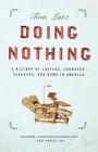 Doing Nothing: A History of Loafers, Loungers, Slackers, and Bums in America Cover Image