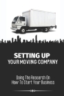 Setting Up Your Moving Company: Doing The Research On How To Start Your Business: Moving Company Requirements By State By Carmen Gelfo Cover Image