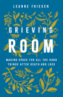 Grieving Room: Making Space for All the Hard Things after Death and Loss Cover Image