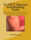 Dr HIT'S Ultimate BodyBuilding Guide: High Intensity Methods For Rapid Muscle Growth: Arms By David R. Groscup Cover Image