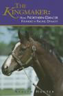 The Kingmaker: How Northern Dancer Founded a Racing Dynasty By Avalyn Hunter Cover Image