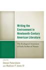 Writing the Environment in Nineteenth-Century American Literature: The Ecological Awareness of Early Scribes of Nature (Ecocritical Theory and Practice) By Steven Petersheim (Editor), IV Jones, Madison (Editor), Jeffrey Bilbro (Contribution by) Cover Image