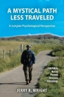 A Mystical Path Less Traveled: A Jungian Psychological Perspective - Journal Notes, Poems, Dreams, and Blessings Cover Image